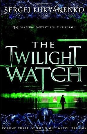 The Twilight Watch by Sergei Lukyanenko