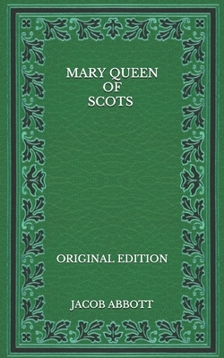 Mary Queen of Scots - Original Edition by Jacob Abbott