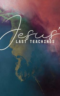 Jesus' Last Teachings: A Lenten Study of Jesus' Last Week by Margaret Williamson