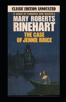 The Case of Jennie Brice-Classic Edition(Annotated) by Mary Roberts Rinehart