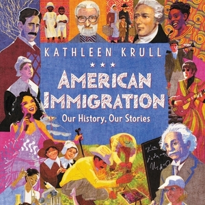 American Immigration: Our History, Our Stories by Kathleen Krull