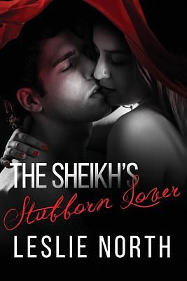 The Sheikh's Stubborn Lover by Leslie North