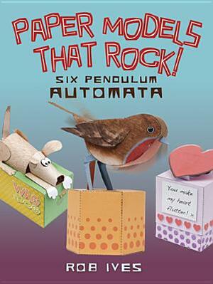 Paper Models That Rock!: Six Pendulum Automata by Rob Ives