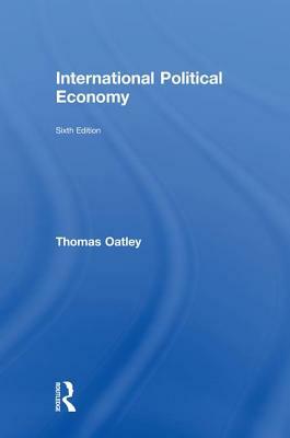 International Political Economy: Sixth Edition by Thomas Oatley