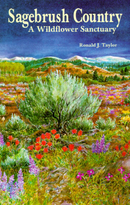 Sagebrush Country: A Wildflower Sanctuary by Ronald J. Taylor