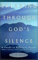 Breaking Through God's Silence: A Guide to Effective Prayer by David Yount