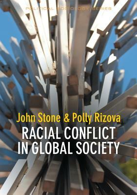 Racial Conflict in Global Society by John Stone, Polly Rizova