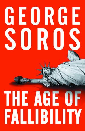 The Age Of Fallibility: The Consequences of the War on Terror by George Soros