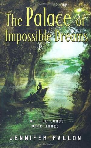 The Palace of Impossible Dreams by Jennifer Fallon