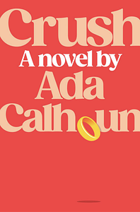 Crush by Ada Calhoun