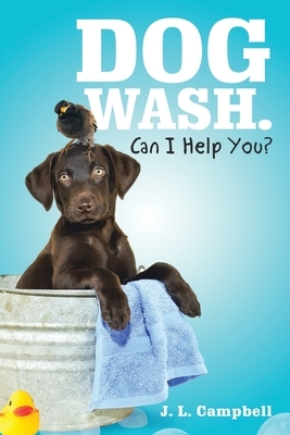 Dog Wash. Can I Help You? by J. L. Campbell