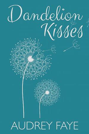 Dandelion Kisses by Audrey Faye