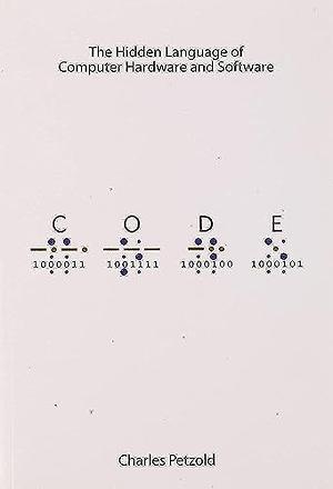 Code: The Hidden Language of Computer Hardware and Software by Charles Petzold