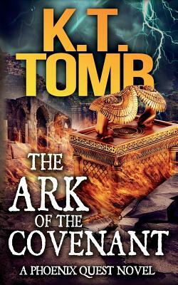 The Ark of the Covenant: A Phoenix Quest Adventure #5 by K.T. Tomb