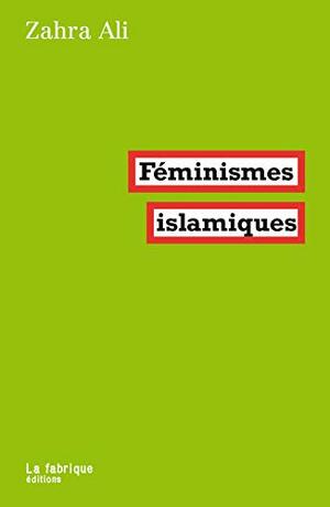 Féminismes islamiques by Zahra Ali