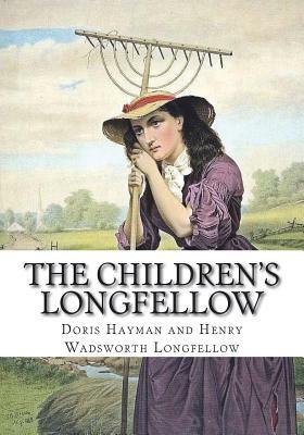 The Children's Longfellow by Doris Hayman, Henry Wadsworth Longfellow