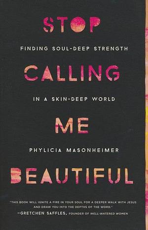 Stop calling me beautiful  by Phylicia Masonheimer