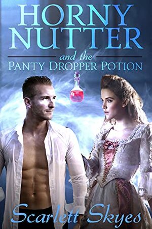Horny Nutter and the Panty Dropper Potion by Scarlett Skyes