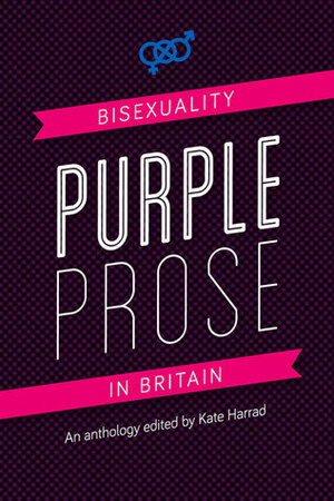 Purple Prose: Bisexuality in Britain by Kate Harrad