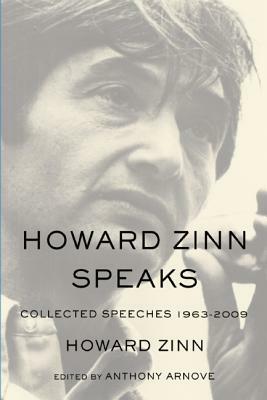 Howard Zinn Speaks: Collected Speeches 1963-2009 by Howard Zinn