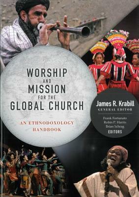 Worship and Mission for the Global Church: An Ethnodoxology Handbook by Robin P. Harris, Brian Schrag, James Krabill, Frank Fortunato