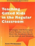 Teaching Gifted Kids in the Regular Classroom: Strategies and Techniques Every Teacher Can Use to Meet the Academic Needs of the Gifted and Talented by Susan Winebrenner, Pamela Espeland