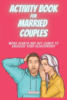 Activity Book for Married Couples: Word Search and Fun Games to Energize Your Relationship by Susan Brown