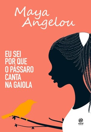 Eu sei por que o pássaro canta na gaiola by Maya Angelou