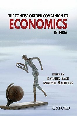 The Concise Oxford Companion to Economics in India by Annemie Maertens, Kaushik Basu