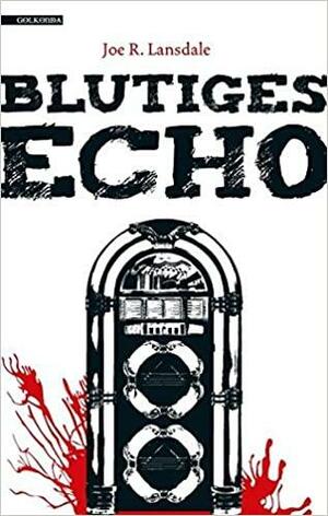 Blutiges Echo by Joe R. Lansdale