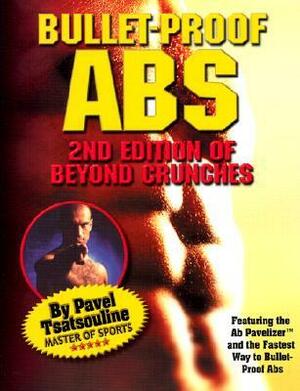 Bullet-Proof Abs: 2nd Edition of Beyond Crunches by Pavel Tsatsouline