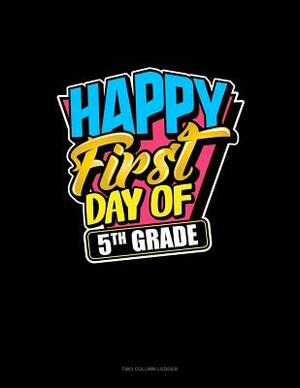 Happy First Day of 5th Grade: Unruled Composition Book by 