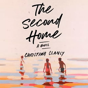 The Second Home by Christina Clancy