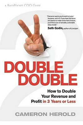 Double Double: How to Double Your Revenue & Profit in 3 Years or Less by Cameron Herold