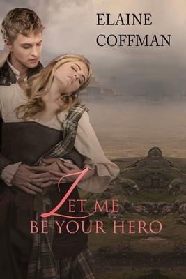 Let Me Be Your Hero by Elaine Coffman