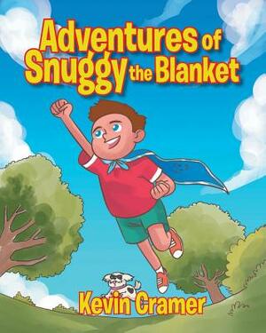 Adventures of Snuggy the Blanket by Kevin Cramer