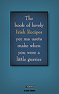 The Book of Luvely Irish Recipes Yer Ma Useta Make When You Were a Little Gurrier by Colin Murphy, Donal O'Dea