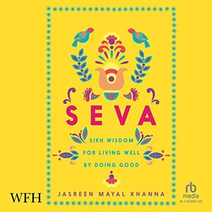 Seva: Sikh Secrets on How to be Good in the Real World by Jasreen Mayal Khanna