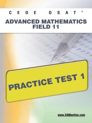 Ceoe Osat Advanced Mathematics Field 11 Practice Test 1 by Sharon A. Wynne
