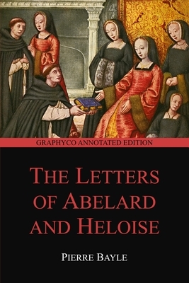 The Letters of Abelard and Heloise (Graphyco Annotated Edition) by Pierre Bayle