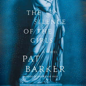 The Silence of the Girls by Pat Barker