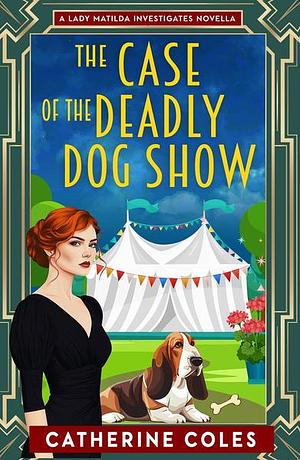 The Case of the Deadly Dog Show by Catherine Coles