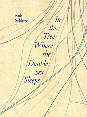 In the Tree Where the Double Sex Sleeps by Rob Schlegel