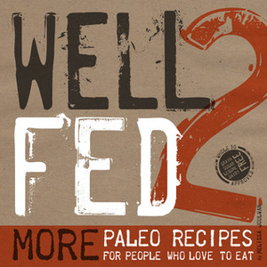 Well Fed 2: More Paleo Recipes for People Who Love to Eat by Melissa Joulwan