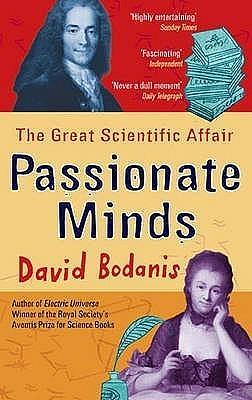 Passionate Minds: Emilie Du Chatelet, Voltaire, and the Great Love Affair of the Enlightenment PASSIONATE MINDS: EMILIE DU CHATELET, VOLTAIRE, AND THE GREAT LOVE AFFAIR OF THE ENLIGHTENMENT  by Bodanis, David (Author) Oct-02-07 Paperback by David Bodanis, David Bodanis