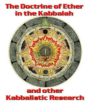 The Doctrine of Ether in the Kabbalah and other Kabbalistic Research by George Margoliouth, Phineas Mordell, Grey Hubert Skipwith, W. Bacher, Frederick Cornwallis Conybeare, Thomas Tyler, Hans H. Spoer, H.W. Hogg