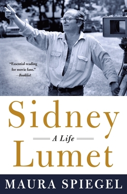 Sidney Lumet: A Life by Maura Spiegel
