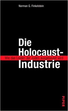 Die Holocaust Industrie. Wie Das Leiden Der Juden Ausgebeutet Wird by Norman G. Finkelstein
