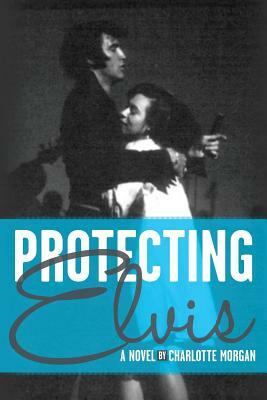 Protecting Elvis by Charlotte Morgan