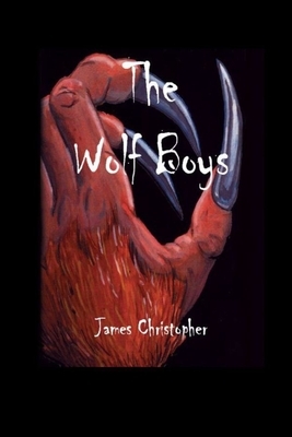 The Wolf Boys by James Christopher